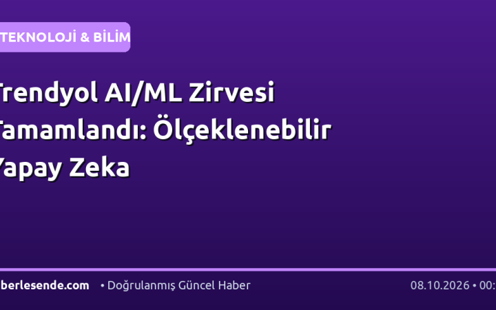 Trendyol AI/ML Zirvesi Tamamlandı: Ölçeklenebilir Yapay Zeka