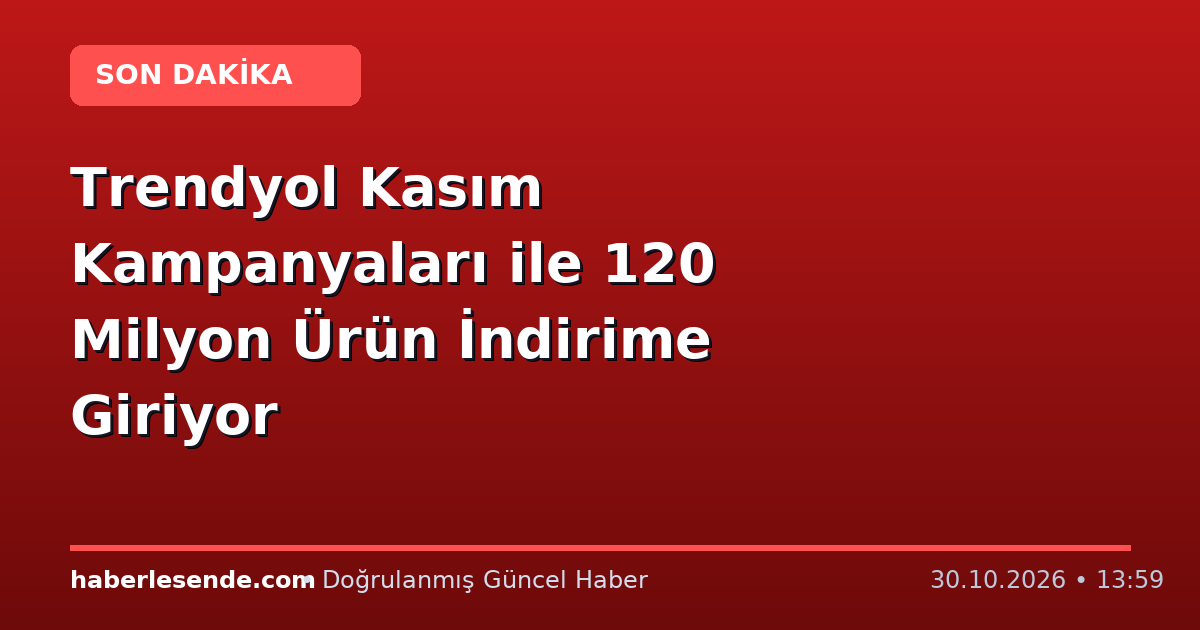 Trendyol Kasım Kampanyaları ile 120 Milyon Ürün İndirime Giriyor