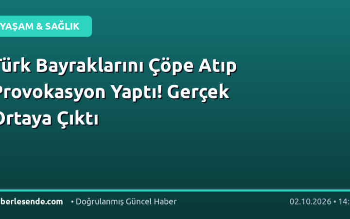 Türk Bayraklarını Çöpe Atıp Provokasyon Yaptı! Gerçek Ortaya Çıktı