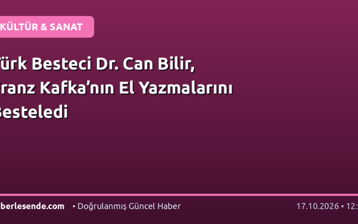 Türk Besteci Dr. Can Bilir, Franz Kafka’nın El Yazmalarını Besteledi