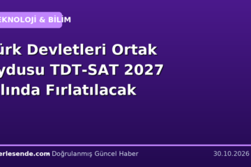 Türk Devletleri Ortak Uydusu TDT-SAT 2027 Yılında Fırlatılacak