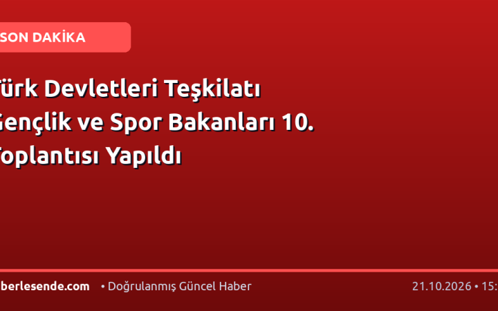 Türk Devletleri Teşkilatı Gençlik ve Spor Bakanları 10. Toplantısı Yapıldı