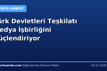 Türk Devletleri Teşkilatı Medya İşbirliğini Güçlendiriyor