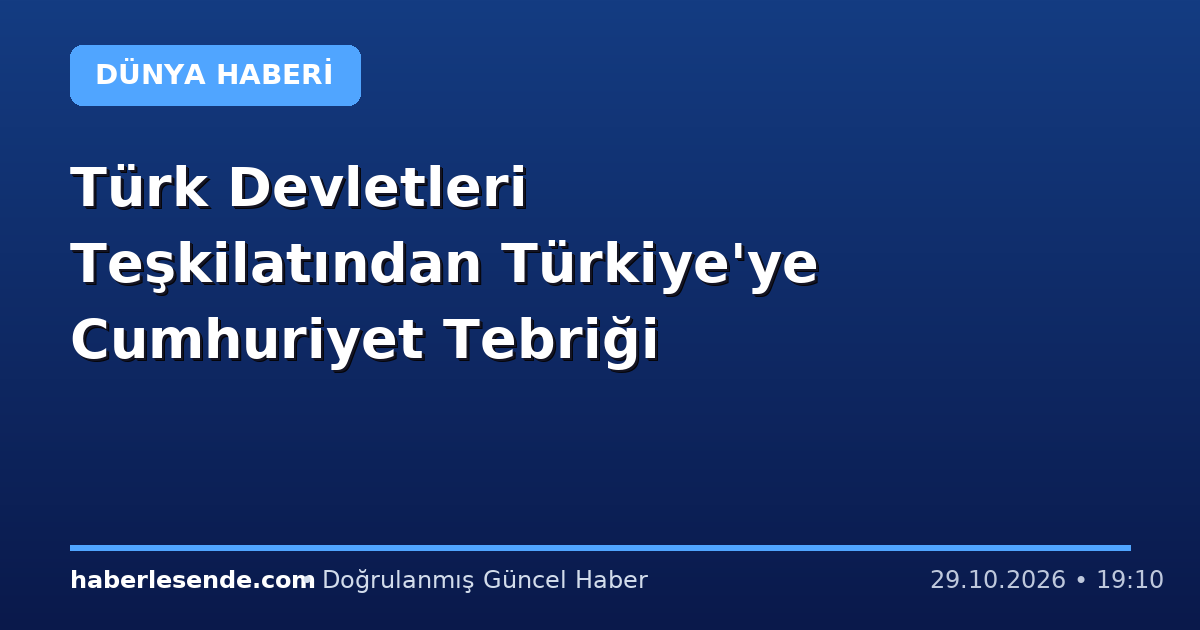Türk Devletleri Teşkilatından Türkiye'ye Cumhuriyet Tebriği