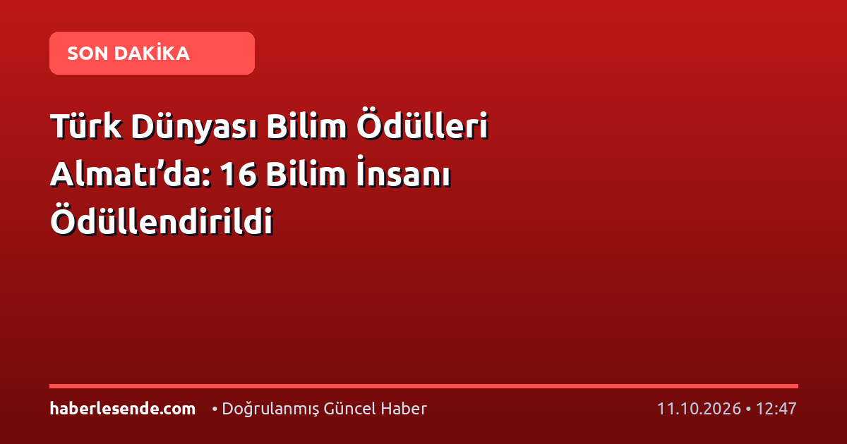 Türk Dünyası Bilim Ödülleri Almatı’da: 16 Bilim İnsanı Ödüllendirildi