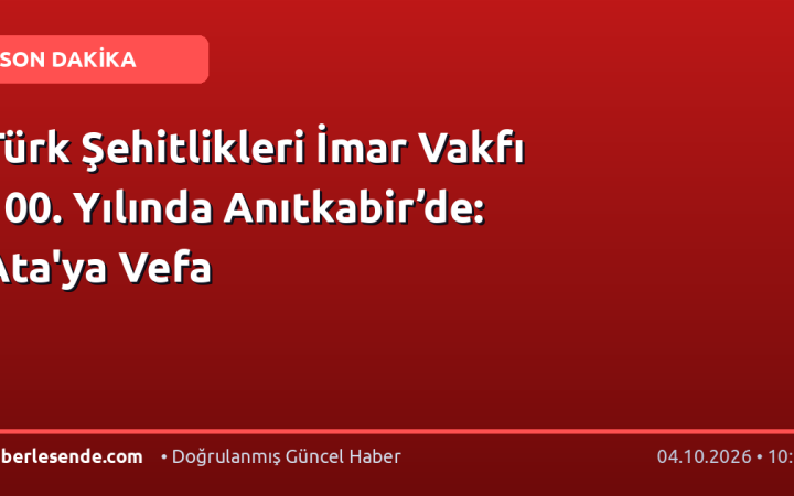 Türk Şehitlikleri İmar Vakfı 100. Yılında Anıtkabir’de: Ata'ya Vefa