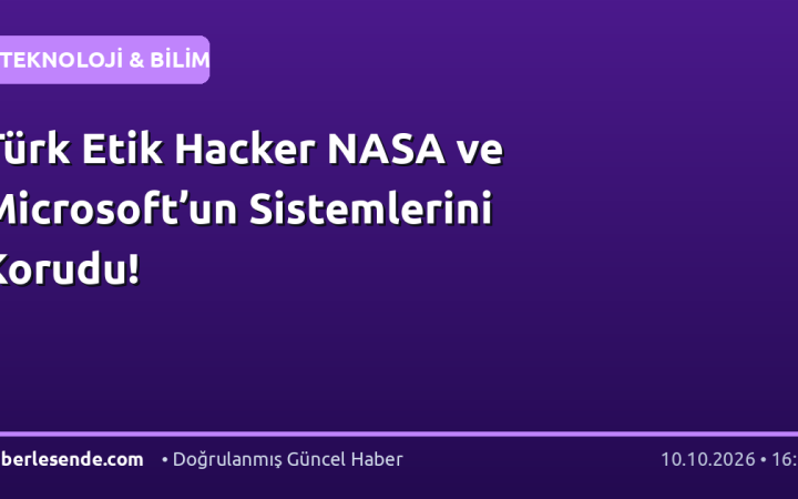 Türk Etik Hacker NASA ve Microsoft’un Sistemlerini Korudu!