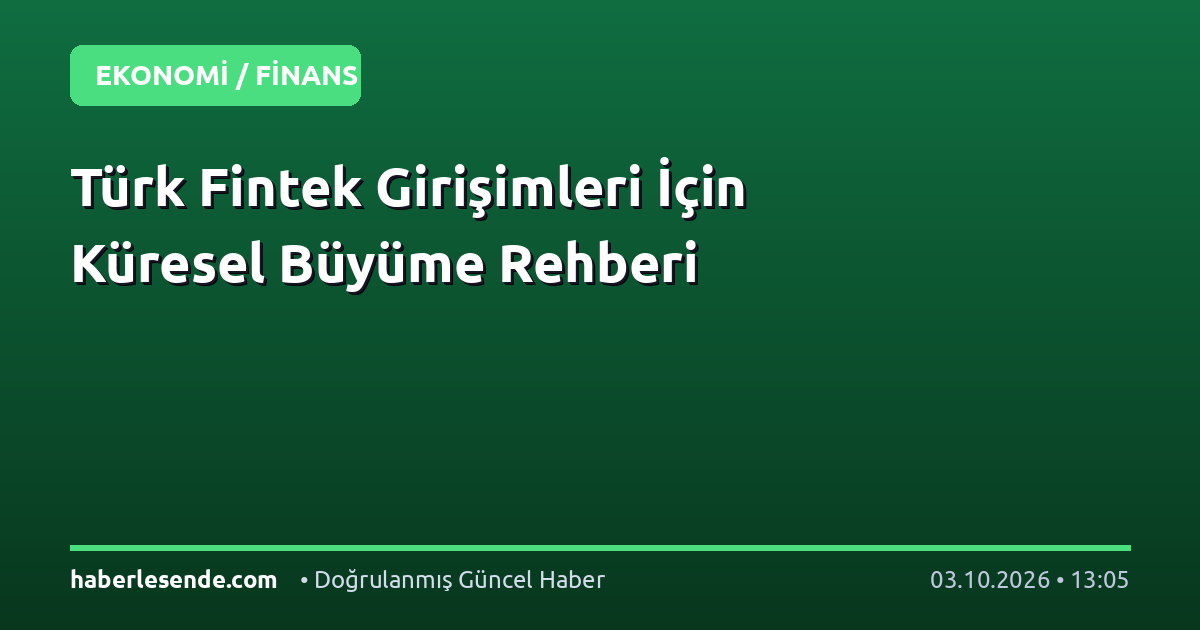 Türk Fintek Girişimleri İçin Küresel Büyüme Rehberi