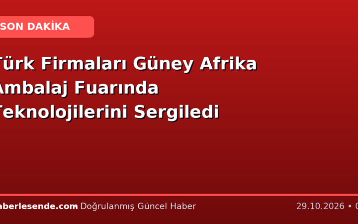 Türk Firmaları Güney Afrika Ambalaj Fuarında Teknolojilerini Sergiledi