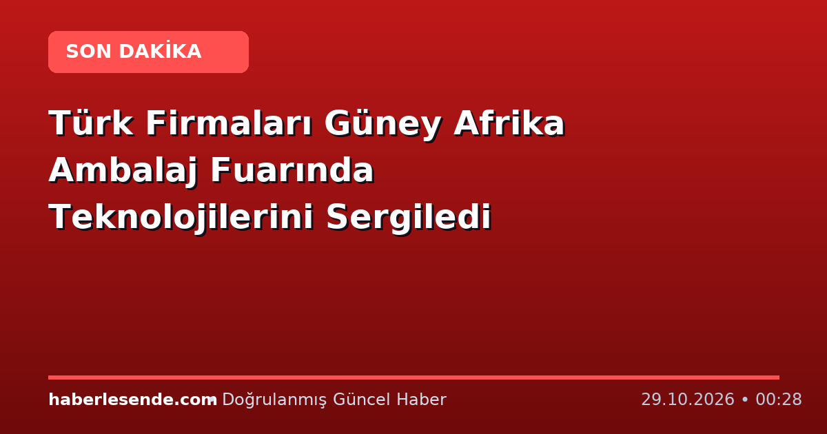 Türk Firmaları Güney Afrika Ambalaj Fuarında Teknolojilerini Sergiledi