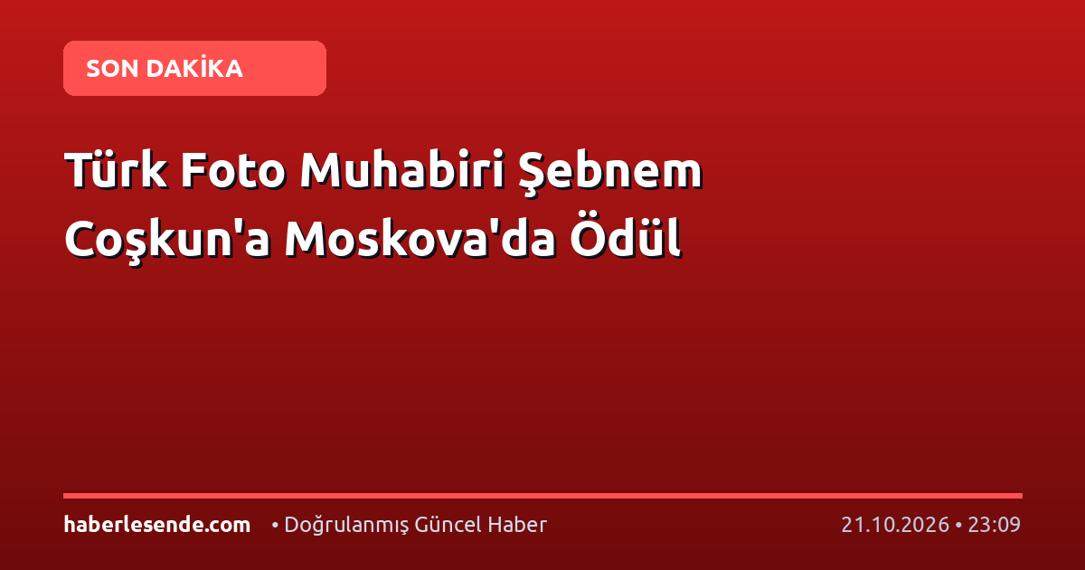 Türk Foto Muhabiri Şebnem Coşkun'a Moskova'da Ödül