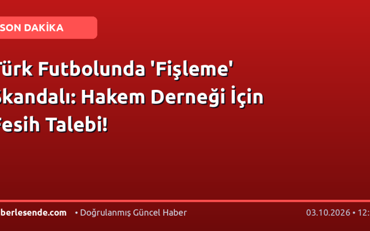 Türk Futbolunda 'Fişleme' Skandalı: Hakem Derneği İçin Fesih Talebi!