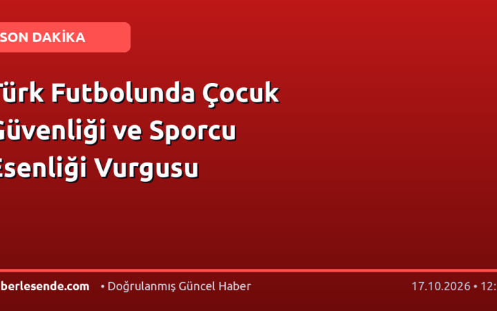 Türk Futbolunda Çocuk Güvenliği ve Sporcu Esenliği Vurgusu