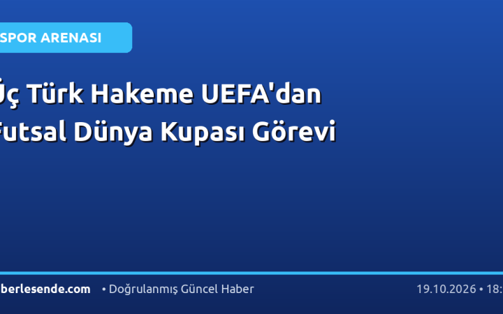 Üç Türk Hakeme UEFA'dan Futsal Dünya Kupası Görevi