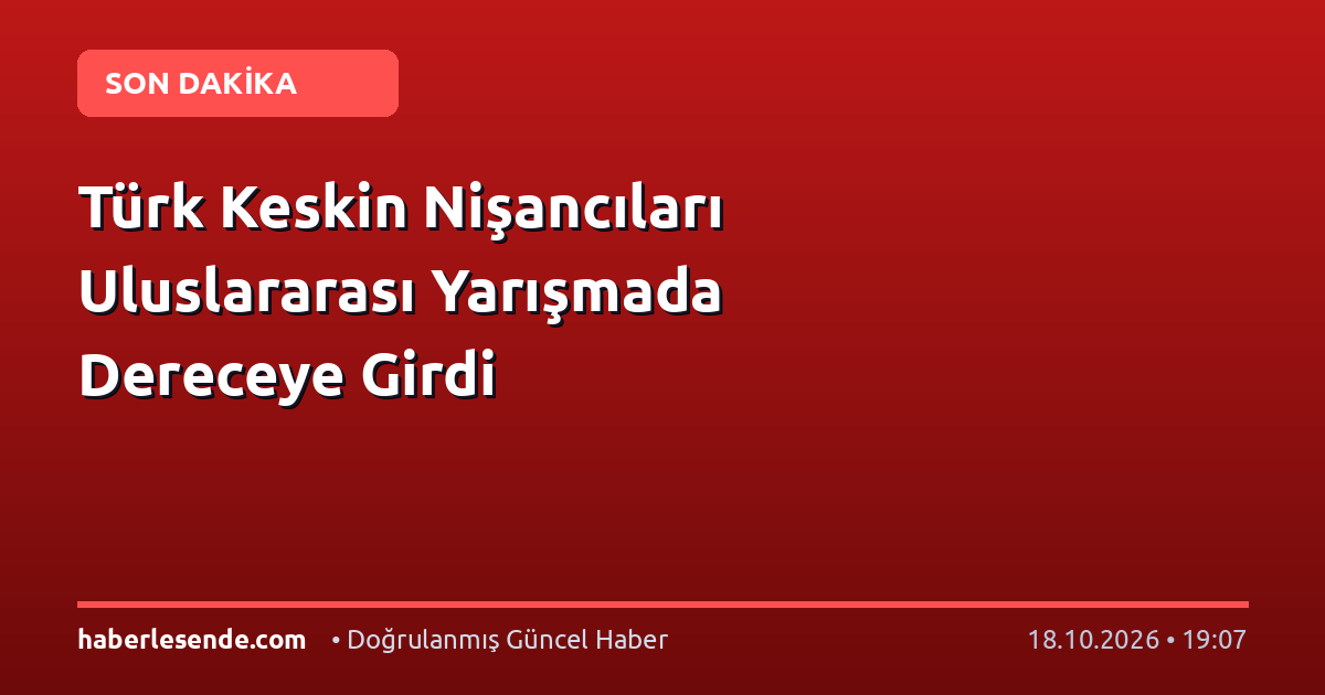 Türk Keskin Nişancıları Uluslararası Yarışmada Dereceye Girdi