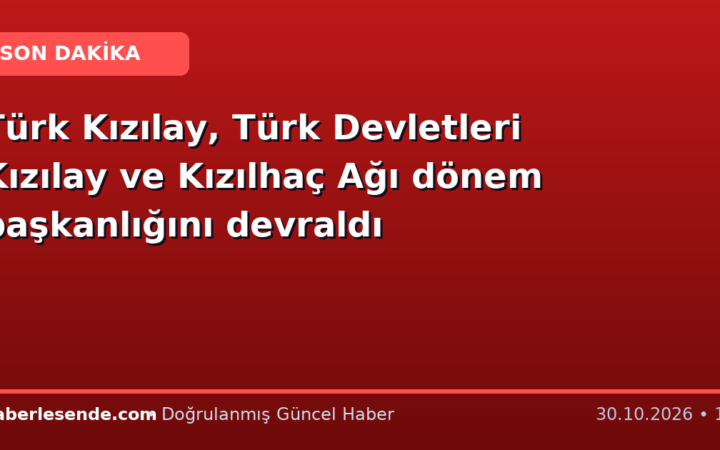 Türk Kızılay, Türk Devletleri Kızılay ve Kızılhaç Ağı dönem başkanlığını devraldı