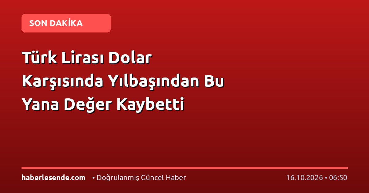 Türk Lirası Dolar Karşısında Yılbaşından Bu Yana Değer Kaybetti