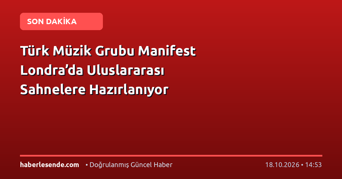 Türk Müzik Grubu Manifest Londra’da Uluslararası Sahnelere Hazırlanıyor