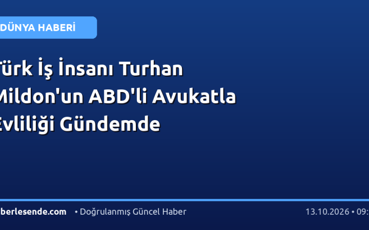 Türk İş İnsanı Turhan Mildon'un ABD'li Avukatla Evliliği Gündemde