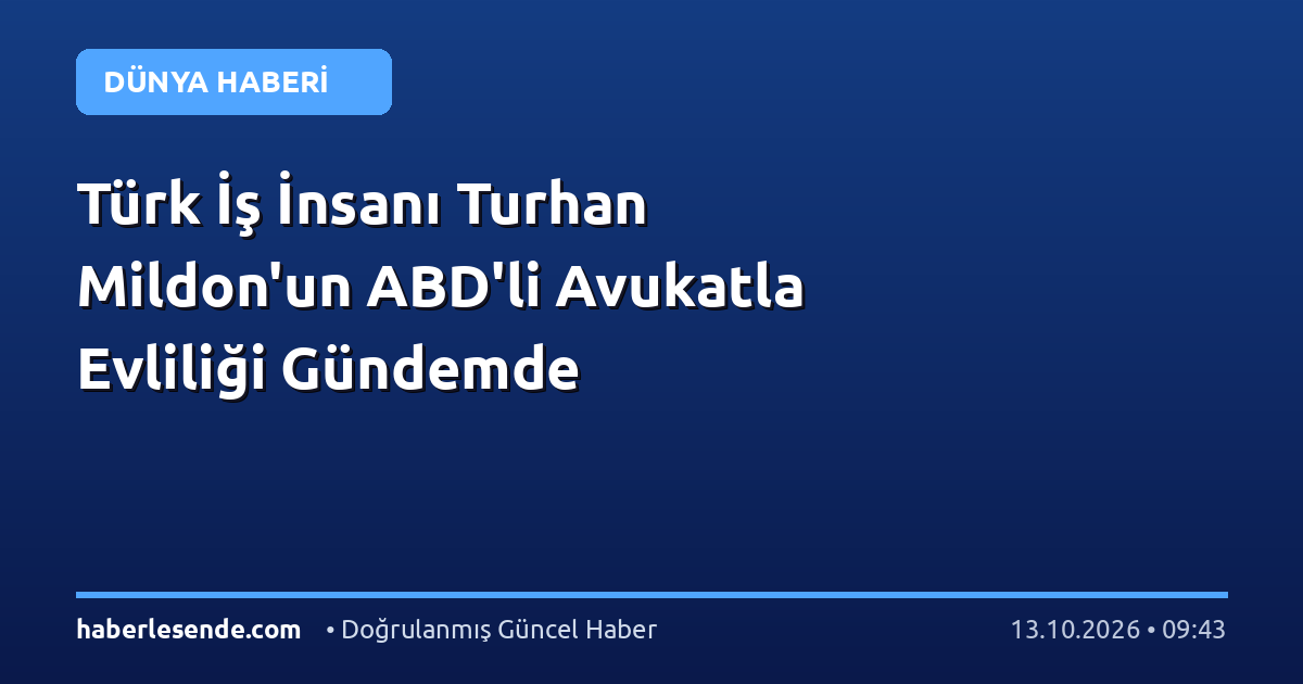 Türk İş İnsanı Turhan Mildon'un ABD'li Avukatla Evliliği Gündemde