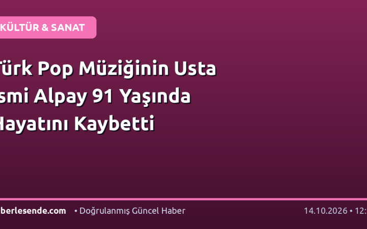 Türk Pop Müziğinin Usta İsmi Alpay 91 Yaşında Hayatını Kaybetti