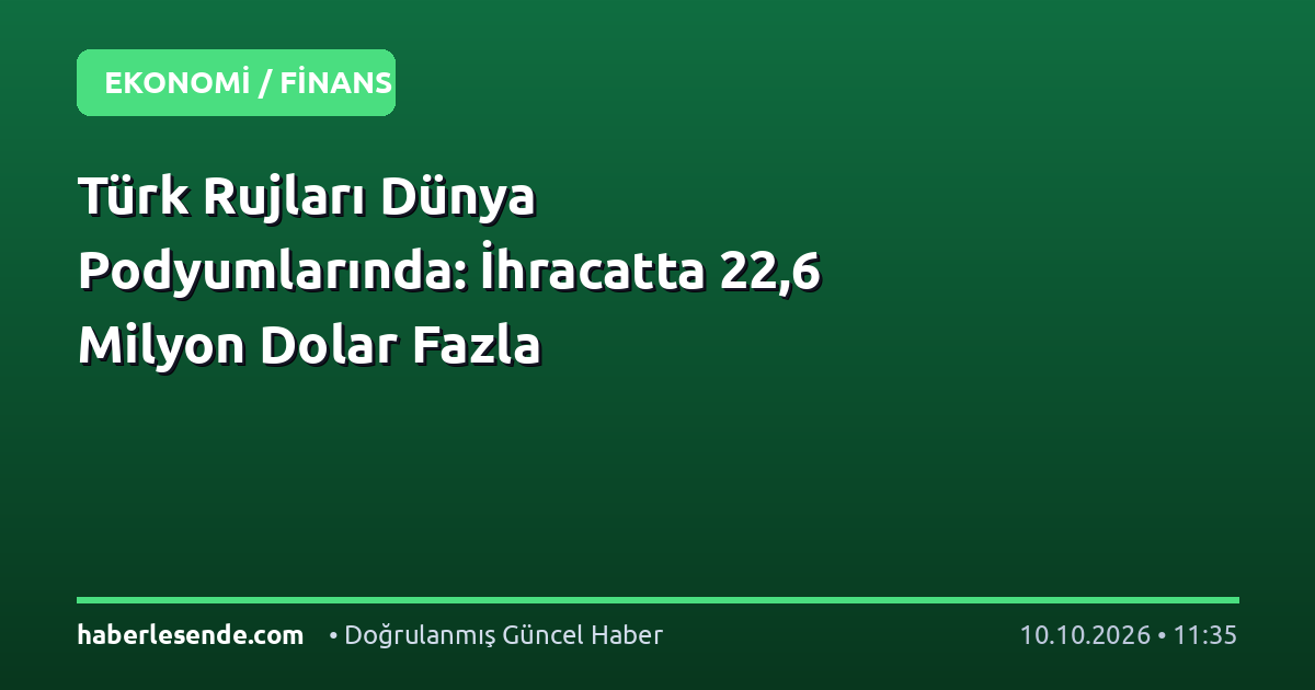 Türk Rujları Dünya Podyumlarında: İhracatta 22,6 Milyon Dolar Fazla