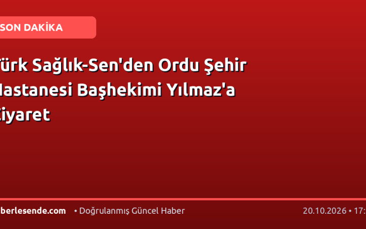 Türk Sağlık-Sen'den Ordu Şehir Hastanesi Başhekimi Yılmaz'a Ziyaret