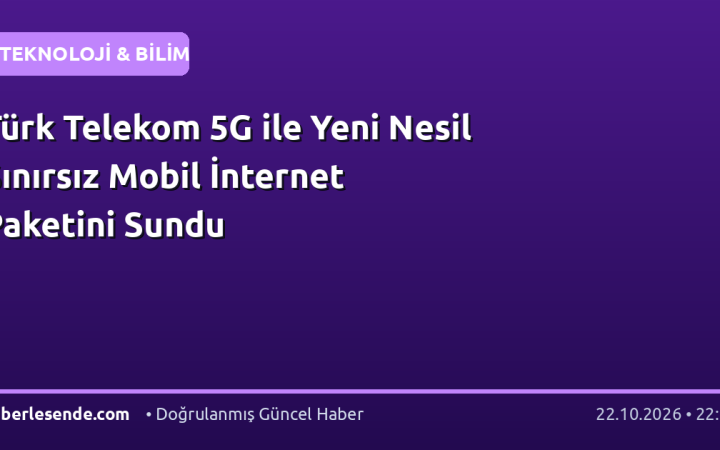 Türk Telekom 5G ile Yeni Nesil Sınırsız Mobil İnternet Paketini Sundu