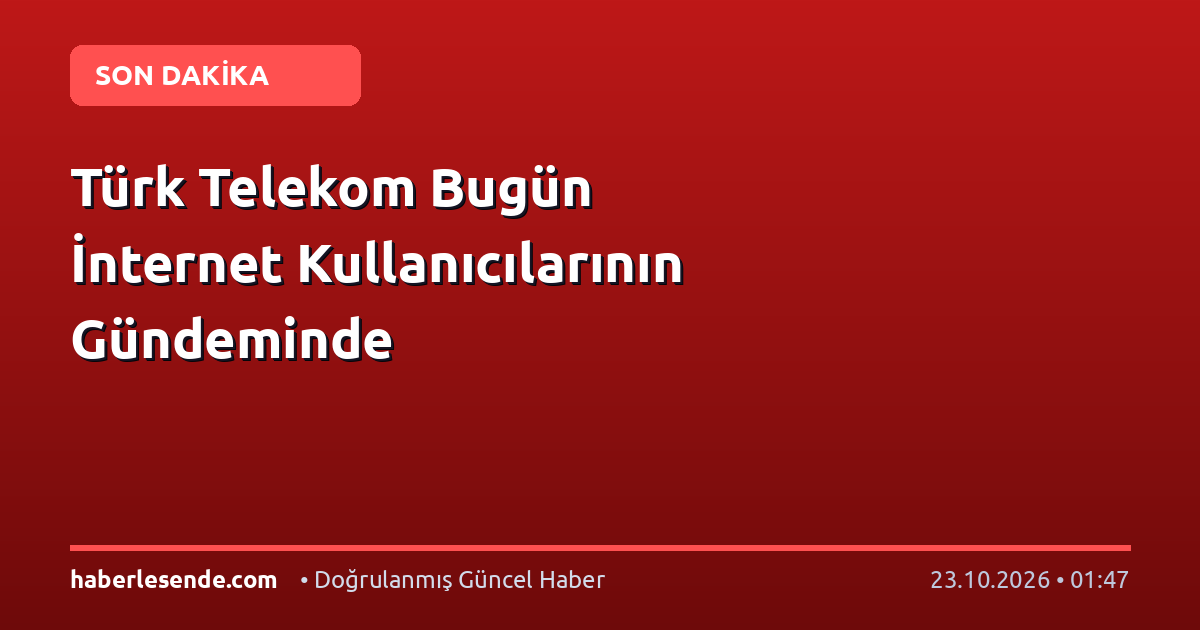 Türk Telekom Bugün İnternet Kullanıcılarının Gündeminde