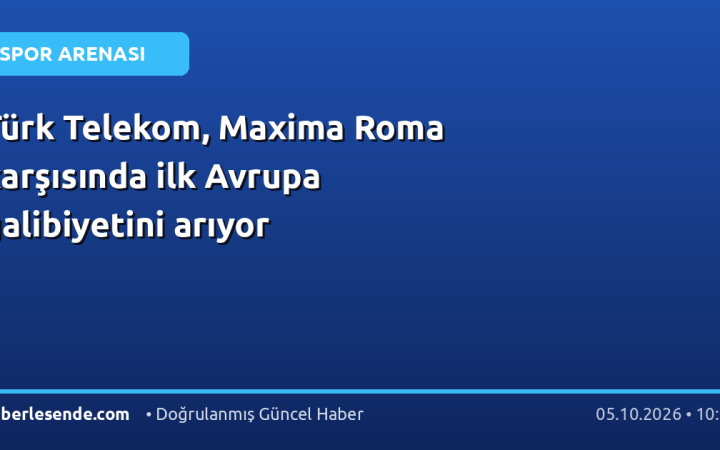 Türk Telekom, Maxima Roma karşısında ilk Avrupa galibiyetini arıyor