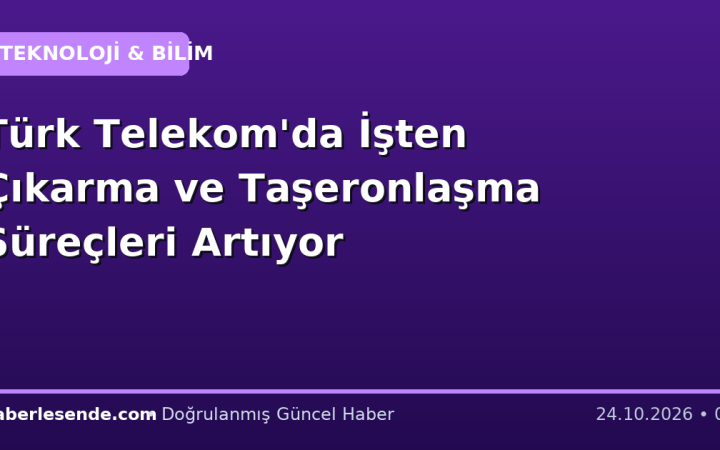 Türk Telekom'da İşten Çıkarma ve Taşeronlaşma Süreçleri Artıyor