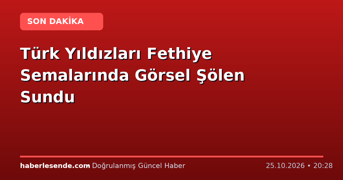 Türk Yıldızları Fethiye Semalarında Görsel Şölen Sundu