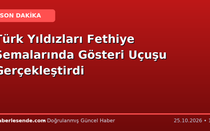 Türk Yıldızları Fethiye Semalarında Gösteri Uçuşu Gerçekleştirdi