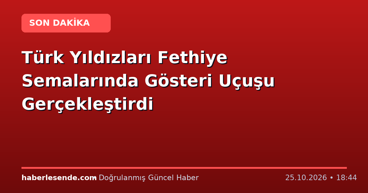 Türk Yıldızları Fethiye Semalarında Gösteri Uçuşu Gerçekleştirdi