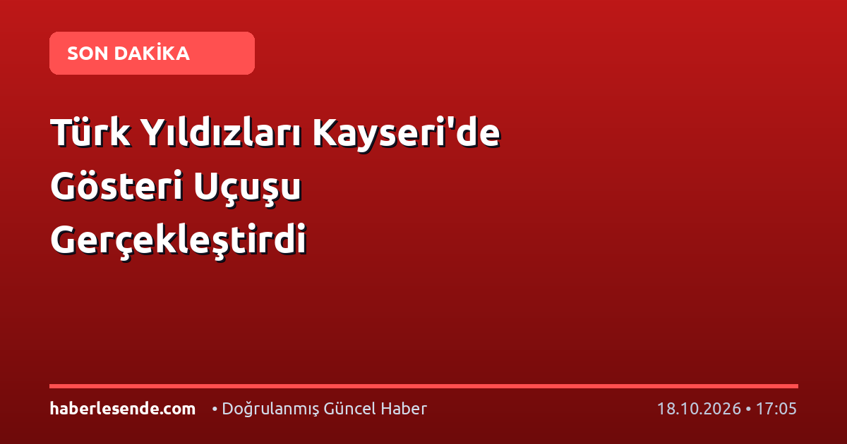 Türk Yıldızları Kayseri'de Gösteri Uçuşu Gerçekleştirdi