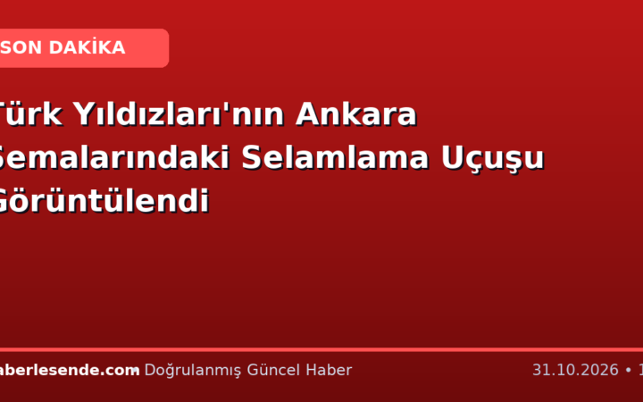 Türk Yıldızları'nın Ankara Semalarındaki Selamlama Uçuşu Görüntülendi