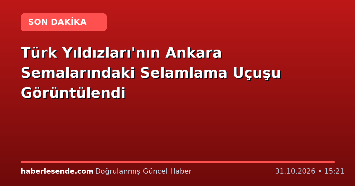 Türk Yıldızları'nın Ankara Semalarındaki Selamlama Uçuşu Görüntülendi