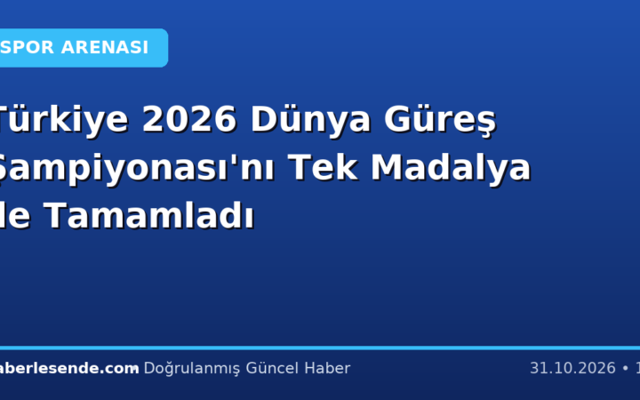 Türkiye 2026 Dünya Güreş Şampiyonası'nı Tek Madalya ile Tamamladı