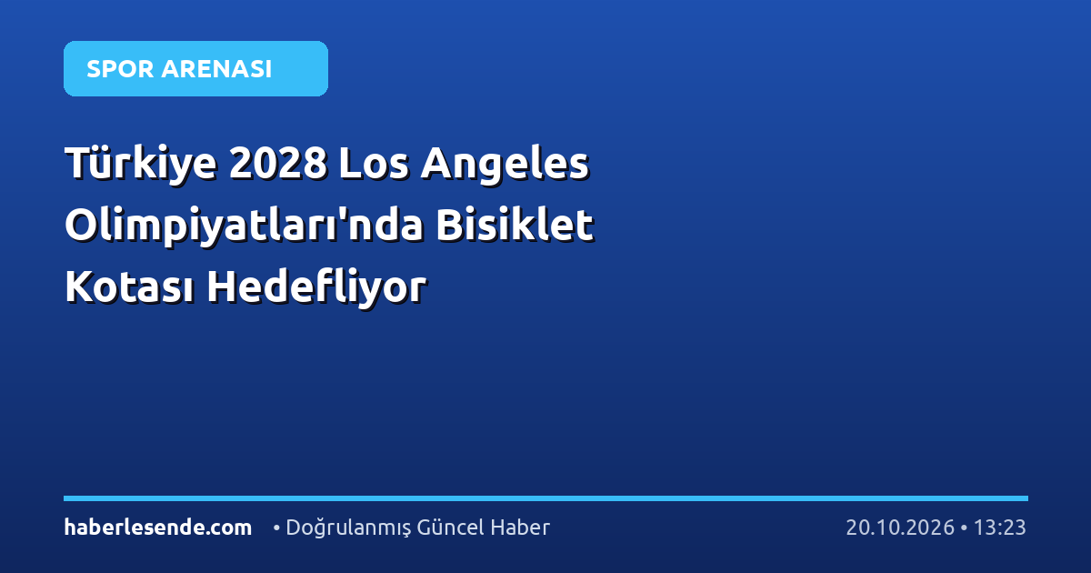 Türkiye 2028 Los Angeles Olimpiyatları'nda Bisiklet Kotası Hedefliyor