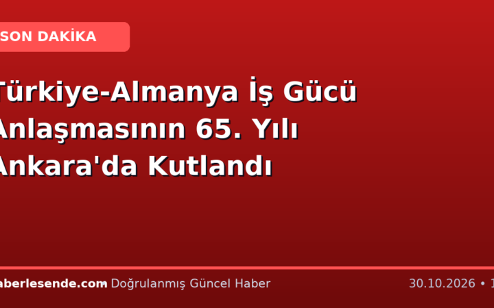 Türkiye-Almanya İş Gücü Anlaşmasının 65. Yılı Ankara'da Kutlandı
