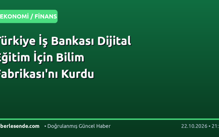 Türkiye İş Bankası Dijital Eğitim İçin Bilim Fabrikası'nı Kurdu