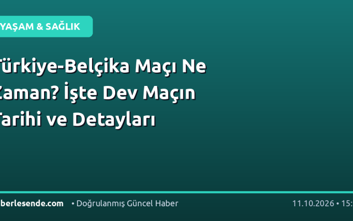 Türkiye-Belçika Maçı Ne Zaman? İşte Dev Maçın Tarihi ve Detayları