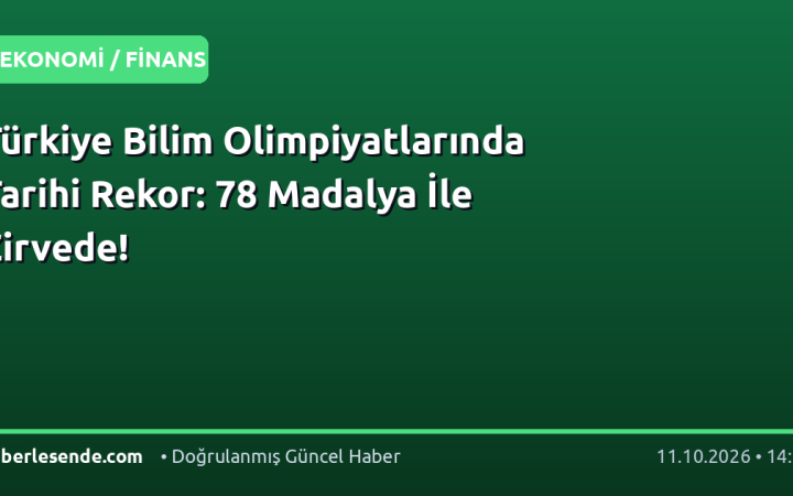 Türkiye Bilim Olimpiyatlarında Tarihi Rekor: 78 Madalya İle Zirvede!