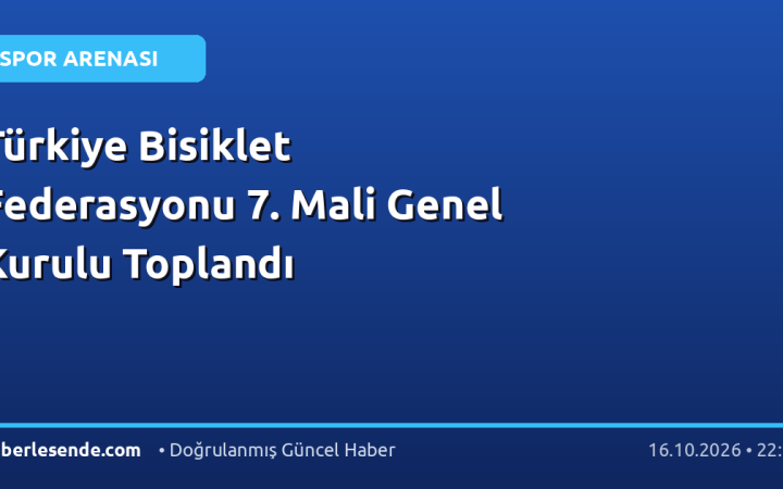 Türkiye Bisiklet Federasyonu 7. Mali Genel Kurulu Toplandı