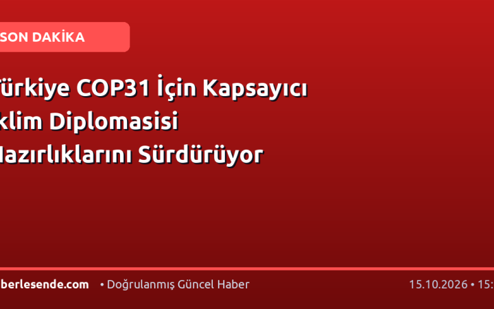 Türkiye COP31 İçin Kapsayıcı İklim Diplomasisi Hazırlıklarını Sürdürüyor