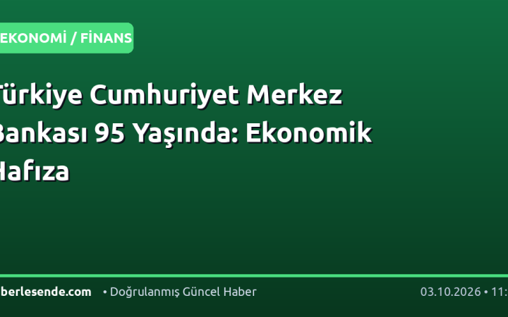 Türkiye Cumhuriyet Merkez Bankası 95 Yaşında: Ekonomik Hafıza
