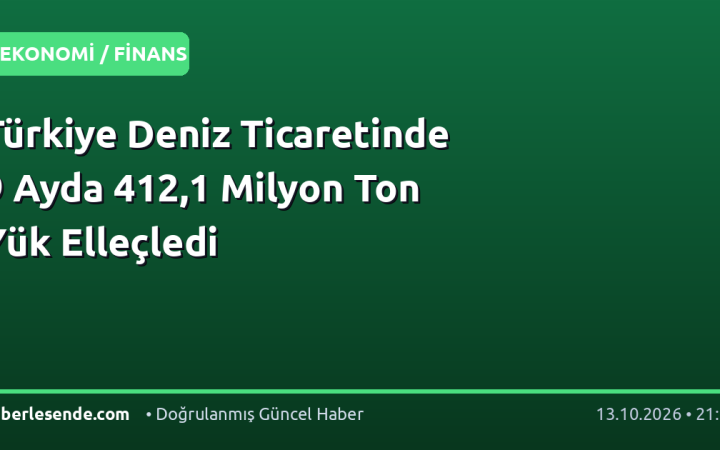 Türkiye Deniz Ticaretinde 9 Ayda 412,1 Milyon Ton Yük Elleçledi