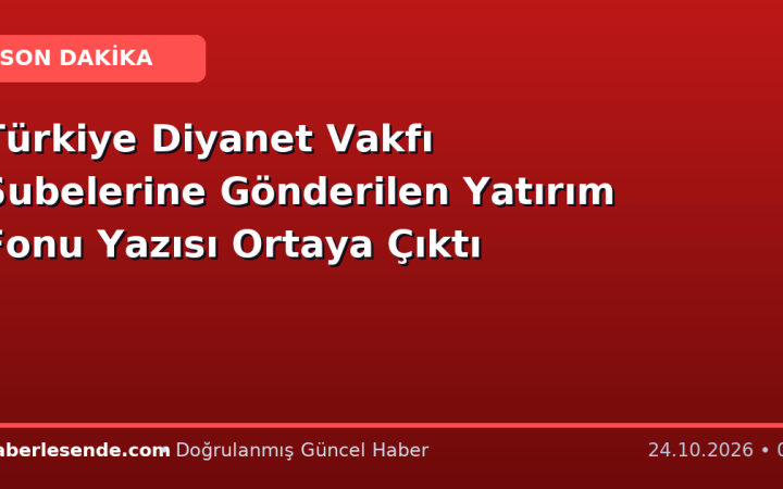 Türkiye Diyanet Vakfı Şubelerine Gönderilen Yatırım Fonu Yazısı Ortaya Çıktı