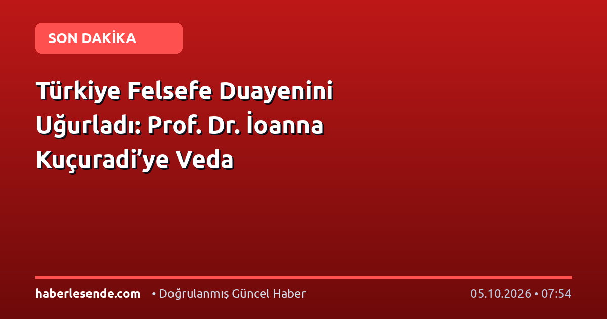 Türkiye Felsefe Duayenini Uğurladı: Prof. Dr. İoanna Kuçuradi’ye Veda
