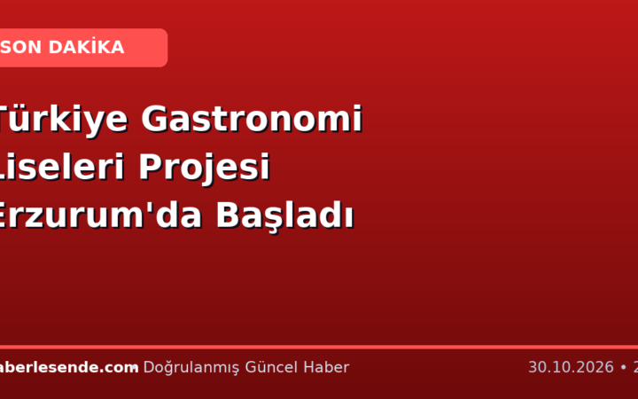Türkiye Gastronomi Liseleri Projesi Erzurum'da Başladı
